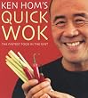 Ken Hom's Quick Wok: The Fastest Food in the East