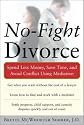 No-Fight Divorce: Spend Less Money, Save Time, and Avoid Conflict Using Mediation: Save Money, Time, and Conflict Using Mediation