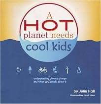 A Hot Planet Needs Cool Kids: Understanding Climate Change and What You Can Do About It