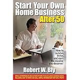 start your own home business after 50 how to survive thrive and earn the income you deserve