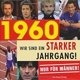 1960 - Wir sind ein starker Jahrgang - Nur f�r M�nner!