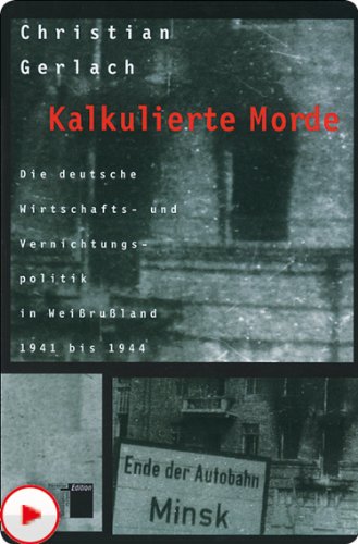 Kalkulierte Morde: Die deutsche Wirtschafts- und Vernichtungspolitik in Weißrußland 1941 bis 1944 (German Edition)