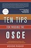 Ten Tips for Passing the OSCE: A Practical Guide For Success In The Objective Structured Clinical Examinations