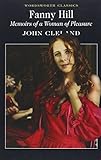Fanny Hill: Memoirs of a Woman of Pleasure: Or Memoirs of a Woman of Pleasure (Wordsworth Classics)
