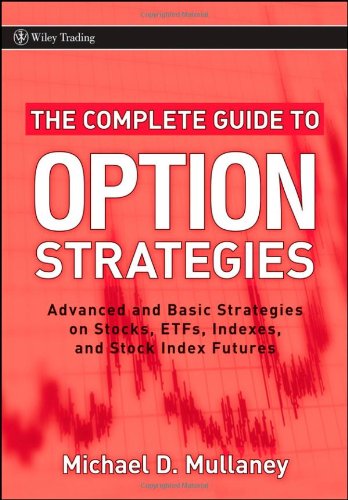 The Complete Guide to Option Strategies: Advanced and Basic Strategies on Stocks, ETFs, Indexes and Stock Index Futures (Wiley Trading)