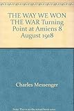 The day we won the war : turning point at Amiens, 8 August 1918