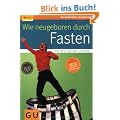 Wie neugeboren durch Fasten - RELAUNCH (GU Ratgeber Gesundheit)