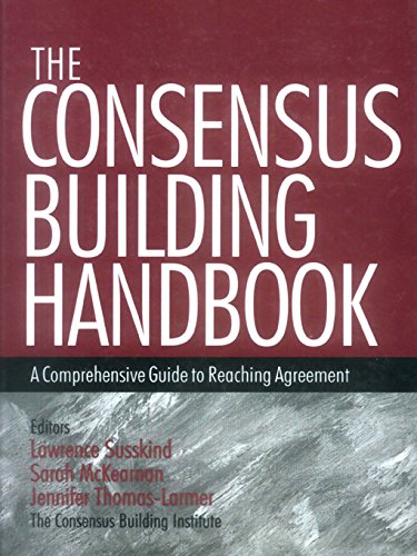 The Consensus Building Handbook: A Comprehensive Guide to Reaching Agreement