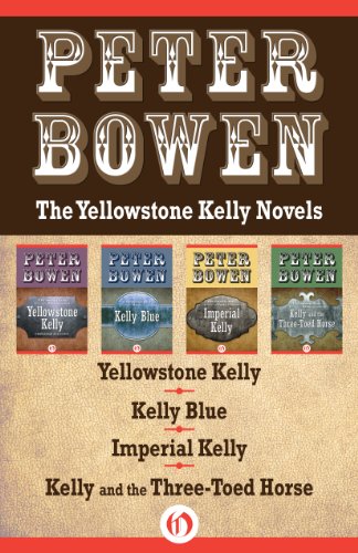 The Yellowstone Kelly Novels: Yellowstone Kelly, Kelly Blue, Imperial Kelly, and Kelly and the Three-Toed Horse