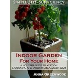 Indoor Garden For Your Home: A No-Fluff Guide To Vertical Gardening And Other Small Garden Ideas