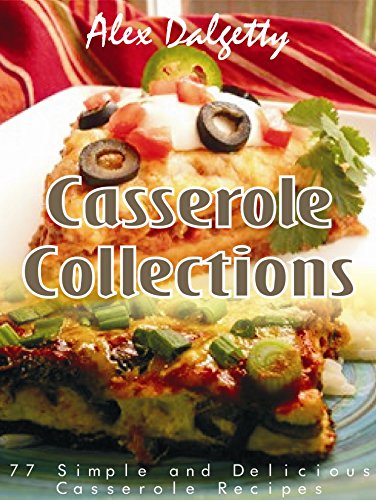 Casserole Collections: 77 Simple and Delicious Casserole Recipes