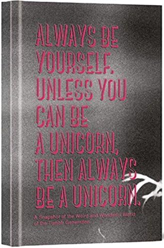 Always be Yourself, Unless You Can Be a Unicorn, Then Always Be a Unicorn: A Snapshot of the Weird and Wonderful World of the Tumblr Generation