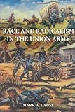 Race and Radicalism in the Union Army