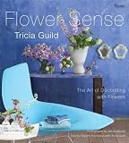 Tricia Guild Flower Sense: The Art of Decorating with Flowers [Hardcover]