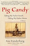 Pig Candy: Taking My Father South, Taking My Father Home: A Memoir