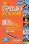 The Disneyland Encyclopedia: The Unofficial, Unauthorized, and Unprecedented History of Every Land, Attraction, Restaurant, Shop, and Major Event in the Original Magic Kingdom