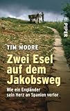 Zwei Esel auf dem Jakobsweg: Wie ein Engl�nder sein Herz an Spanien verlor - Tim Moore