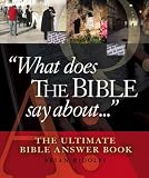 What Does the Bible Say About . . .: The Ultimate Bible Answer Book