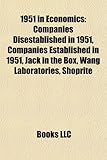 1951 in Economics: Companies Disestablished in 1951, Companies Established in 1951, Jack in the Box, Wang Laboratories, Shoprite-
