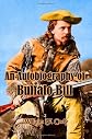 An Autobiography of Buffalo Bill: The Life of Colonel William F. Cody (Timeless Classic Books)