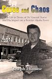 Cures and Chaos: The Life & Times of Dr. Vincent Hume and His Impact on a Frontier Alaska Town