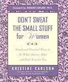 Don't Sweat the Small Stuff for Women: Simple and Practical Ways to Do What Matters Most and Find Time for You (Don't Sweat the Small Stuff Series)