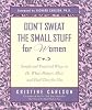 Don't Sweat the Small Stuff for Women