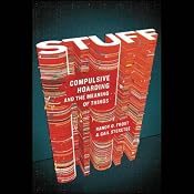 Stuff: Compulsive Hoarding and the Meaning of Things | [Randy O. Frost, Gail Stekeete]