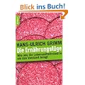 Die Ern�hrungsl�ge: Wie uns die Lebensmittelindustrie um den Verstand bringt