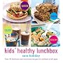 Kids' Healthy Lunchbox: Over 50 Delicious and Nutritious Lunchbox Ideas for Children of All Ages