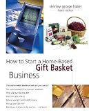 How to Start a Home-Based Gift Basket Business How to Start a Home-Based Gift Basket Business