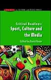 Critical Readings: Sport, Culture and the Media (Issues in Cultural and Media Studies)