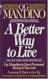 A Better Way to Live: Og Mandino's Own Personal Story of Success Featuring 17 Rules to Live By