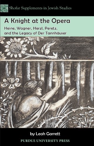 A Knight at the Opera: Heine, Wagner, Herzl, Peretz, and the Legacy of Der Tannhäuser (Shofar Supplements in Jewish Studies)