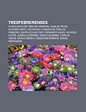 Tresfebrerenses: Futbolistas de Tres de Febrero, Carlos Tévez, Ricardo Iorio, Los Piojos, Clásico de Tres de Febrero, Leopoldo Galtieri (Spanish Edition)