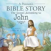 A Possum's Bible Story: The Gospel According to John | [Jamey M. Long]