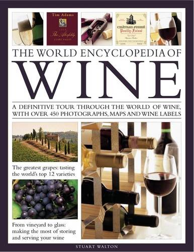 the world encyclopedia of wine a definitive tour through the world of wine with over 500 photographs maps and