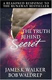 The Truth Behind The Secret: A Reasoned Response to the Runaway Bestseller