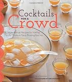 Cocktails for a Crowd: More than 40 Recipes for Making Popular Drinks in Party-Pleasing Batches