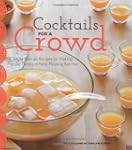 Cocktails for a Crowd: More Than 40 R...