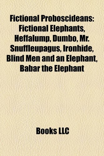 Fictional Proboscideans: Fictional Elephants, Mammoth Trilogy, Heffalump, Dumbo, Mr. Snuffleupagus, Ironhide, Babar the Elephant