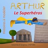 Arthur le Superheros (Histoires à modeler) (Volume 9) (French Edition)