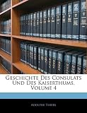 Geschichte Des Consulats Und Des Kaiserthums, Volume 4