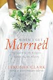 When I Get Married: Surrendering the Fantasy, Embracing the Reality