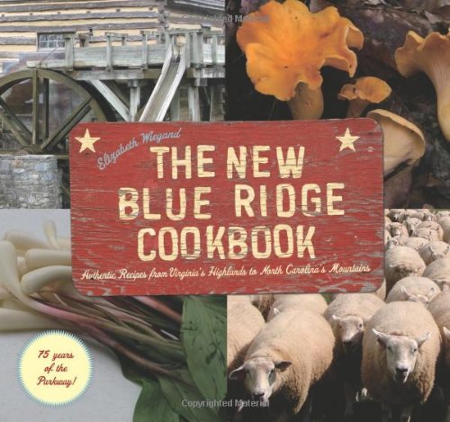 The New Blue Ridge Cookbook: Authentic Recipes from Virginia's Highlands to North Carolina's Mountains