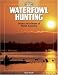 Waterfowl Hunting: Ducks and Geese of North America (The Complete Hunter)