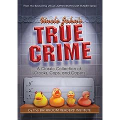 Uncle John's True Crime: A Classic Collection of Crooks, Cops, and Capers