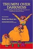 Triumph over Darkness: Understanding and Healing the Trauma of Childhood Sexual Abuse