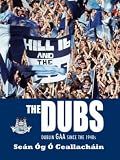 The Dubs - Dublin GAA since the 1940s