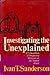 Investigating the Unexplained: A Compendium of Disquieting Mysteries of the Natural World